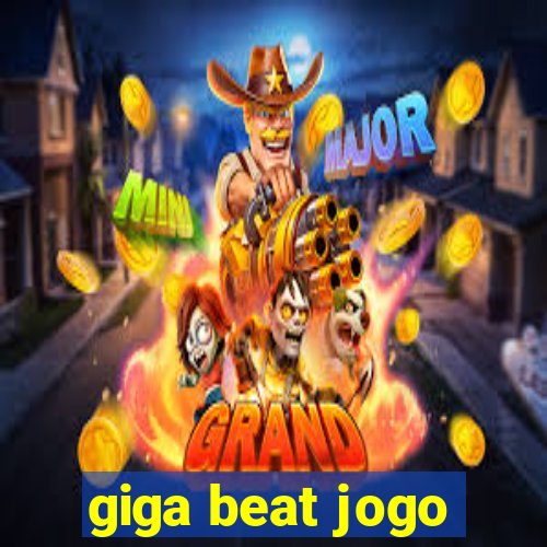 giga beat jogo